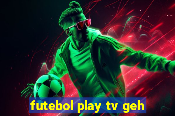 futebol play tv geh